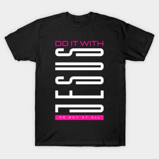 Do it with JESUS or not at all - Jesus Christ is King T-Shirt